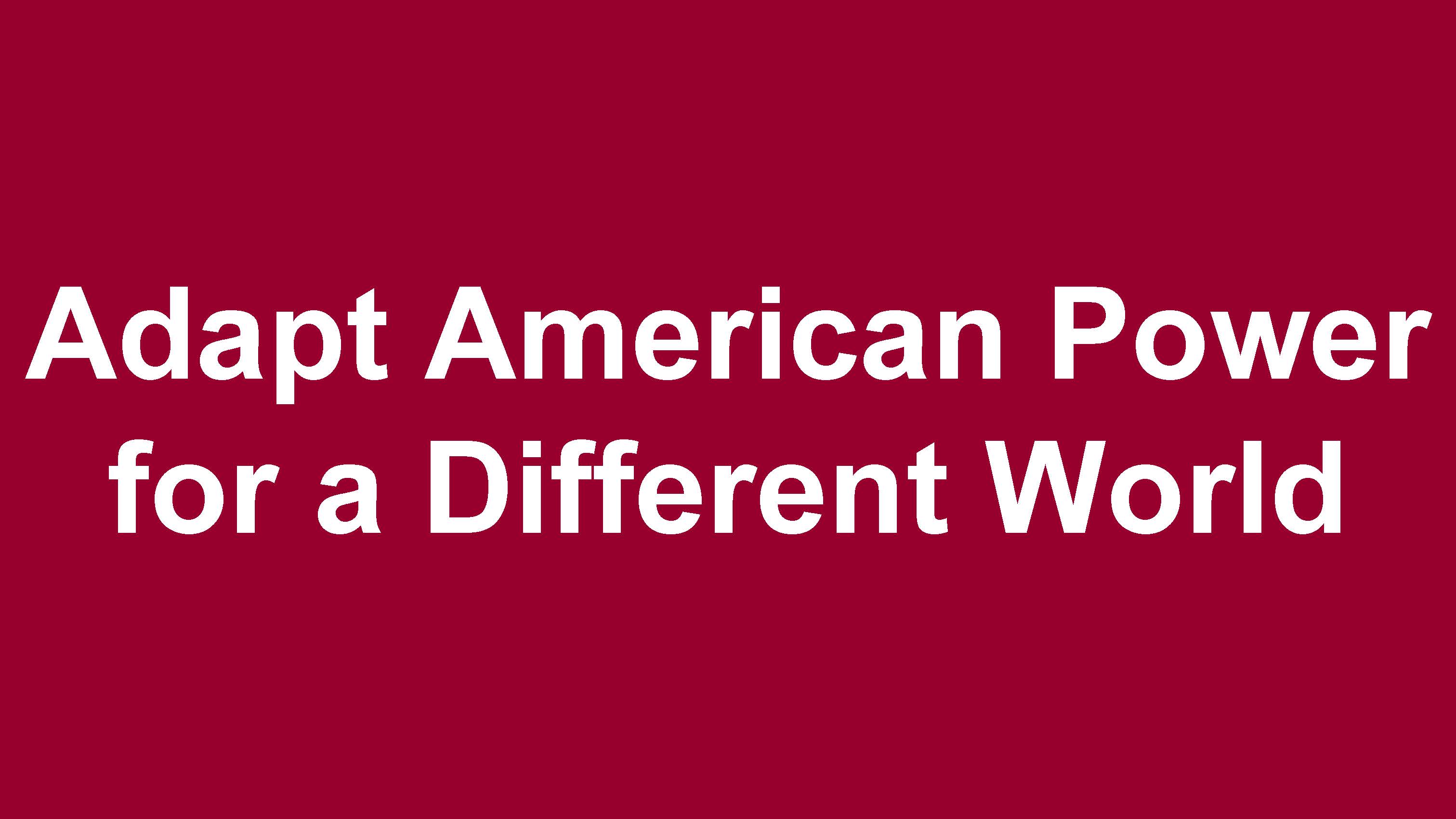 Adapt American Power for a Different World-1