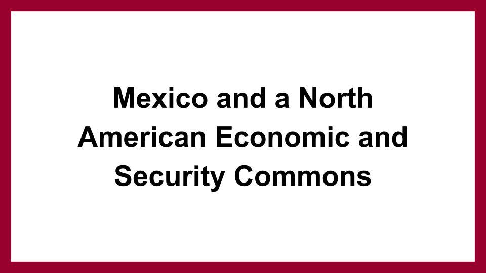 Mexico and a North American Economic and Security Commons