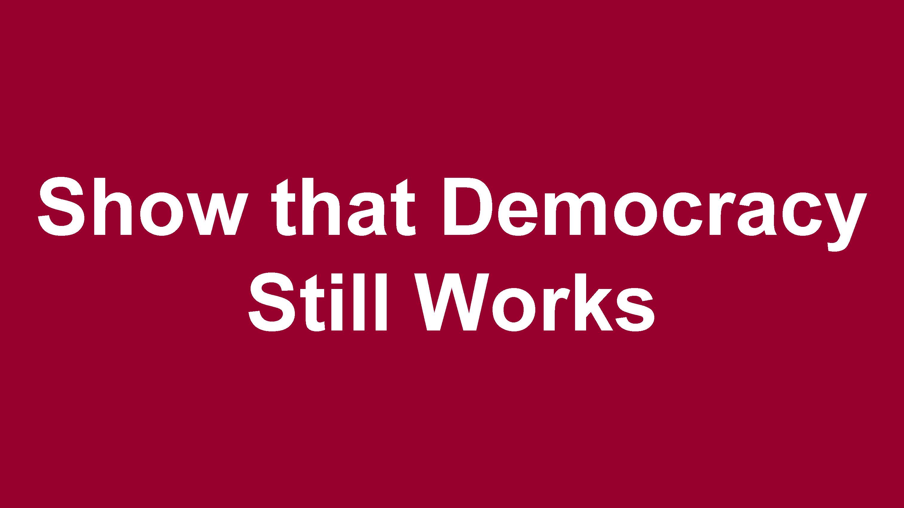 Show that Democracy Still Works-1